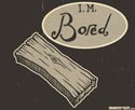 I.M. Bored