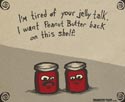I'm Tired of Your Jelly Talk.