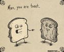 You are Toast