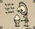 My Eyes Are Bigger Than My Stomach