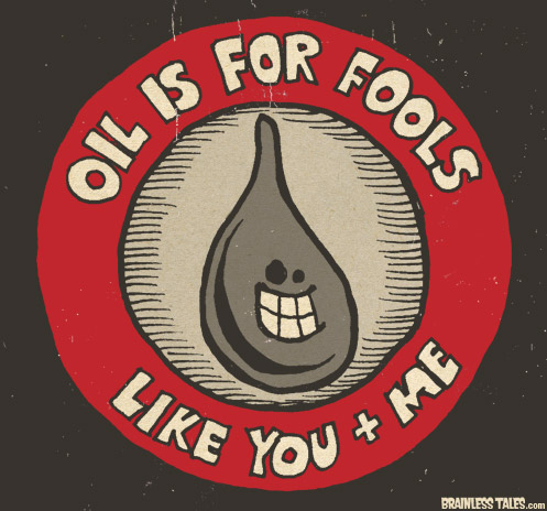 Oil Is For Fools