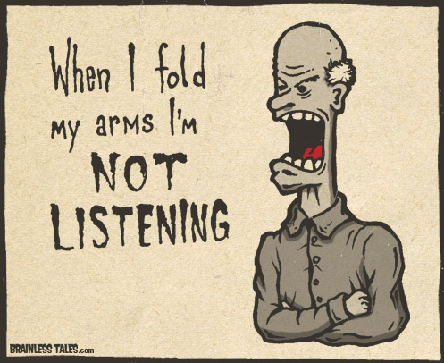 When I fold my arms I'm Not Listening