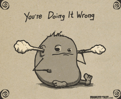 You're Doing It Wrong