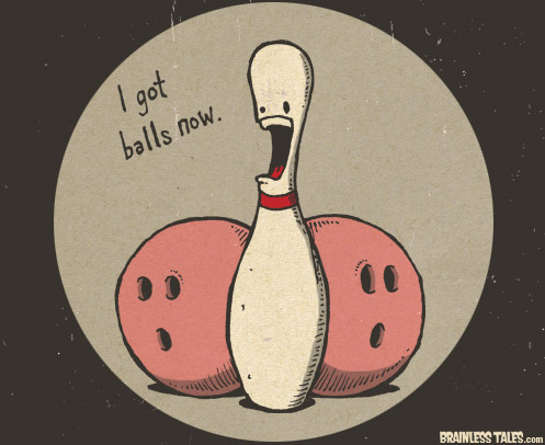 I Got Balls Now
