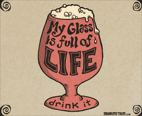My Glass is Full of Life